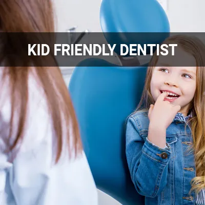 Visit our Kid Friendly Dentist page
